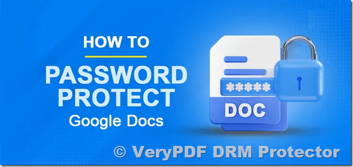 How to Protect a Google Doc Without Passwords Using VeryPDF DRM Protector?