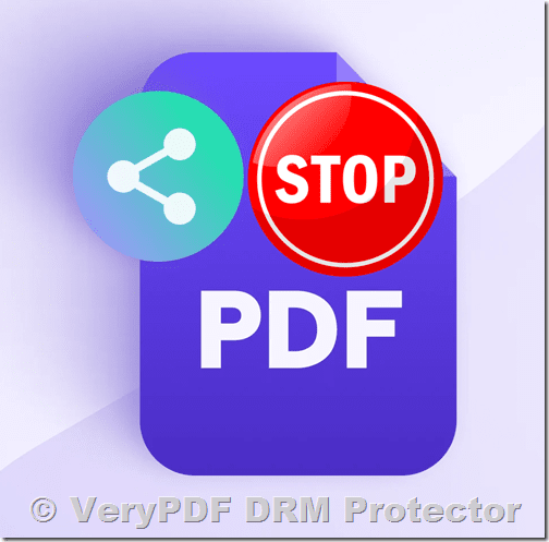 Disable Document Forwarding and Enhance Security with VeryPDF DRM Protector: Protect, Track, and Control Your Files