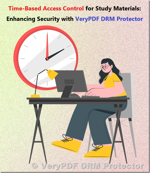 Time-Based Access Control for Study Materials: Enhancing Security with VeryPDF DRM Protector