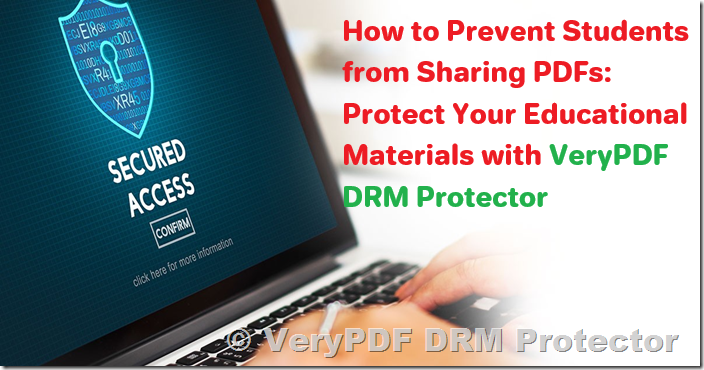 How to Prevent Students from Sharing PDFs: Protect Your Educational Materials with VeryPDF DRM Protector