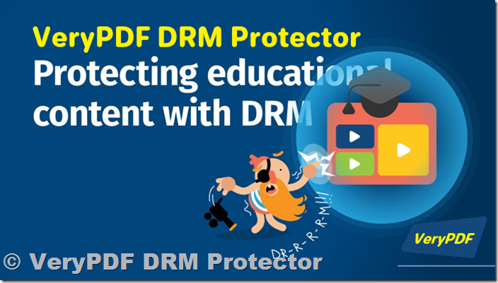 Better Than DigiSeal for Education: Why VeryPDF DRM Protector is the Top Choice for Securing Academic Content