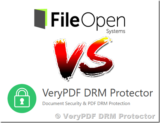 Replacing FileOpen DRM with VeryPDF DRM Protector: Key Advantages for Document Security and Content Protection