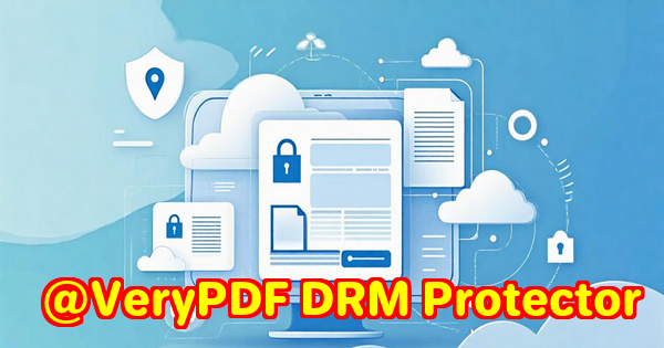How VeryPDF DRM Protector Helps Schools and Training Providers Protect PDF Workbooks From Unauthorized Printing