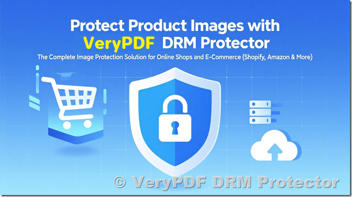 [Solution] Protect Product Images with VeryPDF DRM Protector – The Complete Image Protection Solution for Online Shops and E-Commerce (Shopify, Amazon & More)