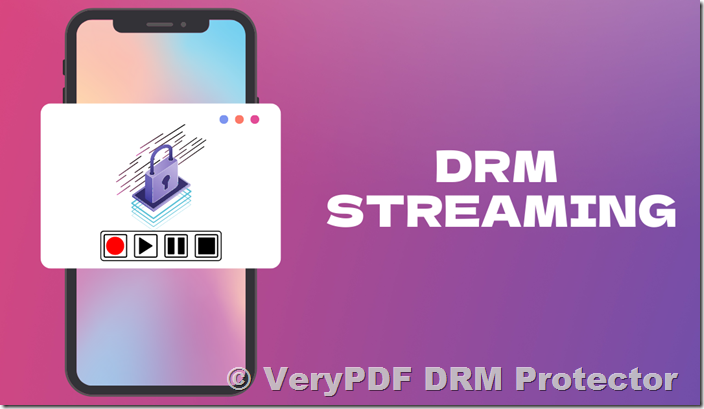 The Application and Benefits of VeryPDF DRM Technology in Video Protection