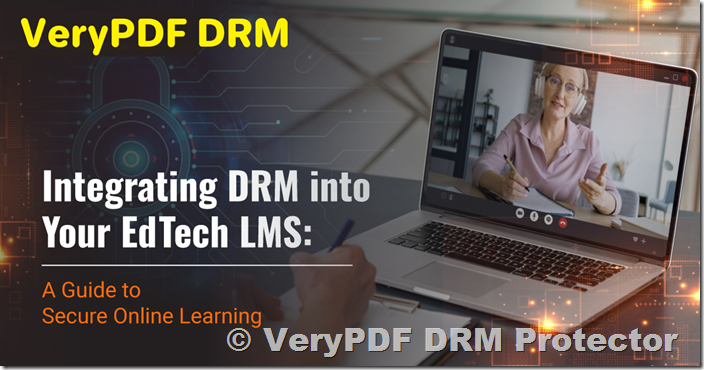 VeryPDF DRM Protector: How to Protect eBooks with DRM, LMS Integration, and Secure Distribution