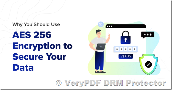 PDF Encryption and AES-256 Security Explained: How VeryPDF DRM Protector Ensures Strong Document Protection PDF Encryption and AES-256 Security Explained: How VeryPDF DRM Protector Ensures Strong Document Protection
