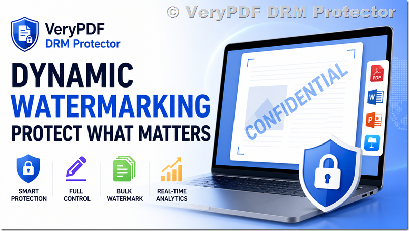 VeryPDF DRM Protector: Dynamic Watermarking, PDF Security, Document Protection, and Secure File Sharing with Real-Time Tracking and Access Control